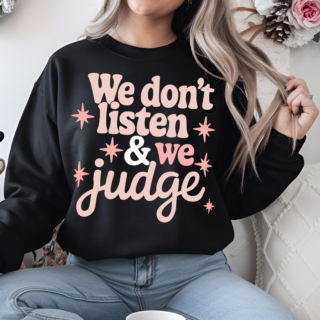 We Dont Listen and We Judge PNG | Sarcastic Meme Shirt Design | Trendy ...