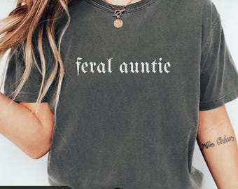 Comfort Colors Feral Aunt Shirt, Cool Aunt Shirt, Aunts Gift, Sister Gifts, Auntie Tshirt Gift, Auntie Birthday Gift, New Aunt Gift