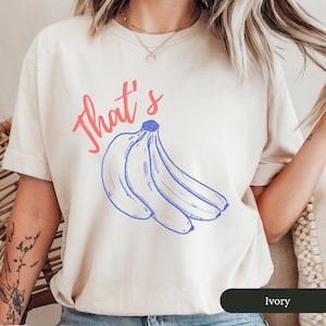 Funny Banana Shirt, Bananas, Funny Fruit Shirt, Bananas Tee Shirt, Food Pun Shirt, Aesthetic Fruit Shirt, Fruit Comfort Colors Shirt