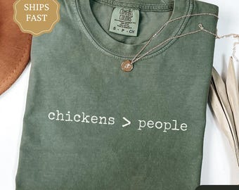 Funny Chicken Lover Shirt, Chickens > People Comfort Colors Shirt, Gift for Chicken Lover, Chicken Mom Gift, Backyard Chicken Tee