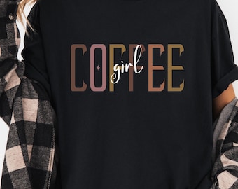 Coffee Girl Shirt, Coffee Comfort Colors Shirt, Women's Coffee Lover Shirt, Coffee Shirt For Women, Coffee Lovers Gift, Espresso Lover