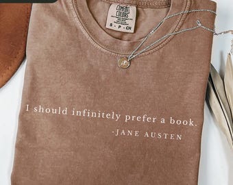Comfort Colors Jane Austen Shirt, I Should Infinitely Prefer a Book Tee, Literary Shirt, Pride and Prejudice Gift, Reader Gift, Book Quote