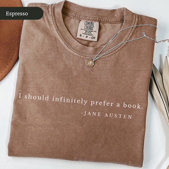 Comfort Colors Jane Austen Shirt, I Should Infinitely Prefer a Book Tee, Literary Shirt, Pride and Prejudice Gift, Reader Gift, Book Quote