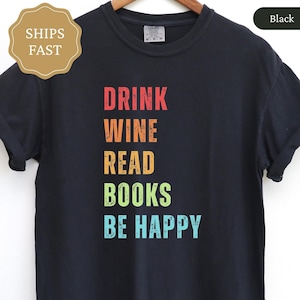 Drink Wine Read Books Be Happy Shirt, Book Lover Comfort Colors Tee, Bookworm Gift for Wine Lover, Book Nerd Shirt, Reader Gift for Her