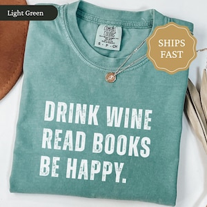 Drink Wine Read Books Be Happy Shirt, Book Lover Comfort Colors Tee, Bookworm Gift for Wine Lover, Book Nerd Shirt, Reader Gift for Her