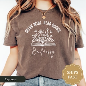 Drink Wine Read Books Be Happy Comfort Colors Shirt, Book Lover Tee, Bookworm Gift for Wine Lover, Book Nerd Shirt, Reader Gift for Her
