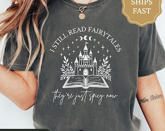 I Still Read Fairytales Comfort Colors Shirt, Spicy Book Lover Shirt, Fantasy Reader Gift, Fantasy Book Merch, Smut Reader Gift, Bookish Tee