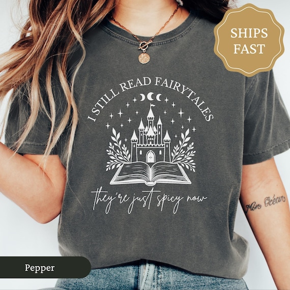 I Still Read Fairytales Comfort Colors Shirt, Spicy Book Lover Shirt, Fantasy Reader Gift, Fantasy Book Merch, Smut Reader Gift, Bookish Tee