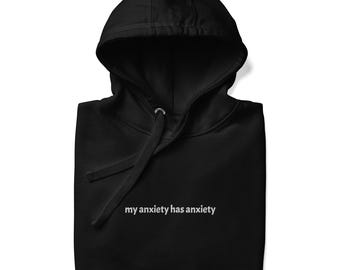 Embroidered Unisex Hoodie: My Anxiety Has Anxiety, Mental Health Gift