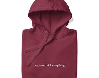 Embroidered Unisex Hoodie: Yes, I Overthink Everything - Mental Health