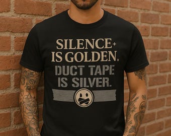 Funny Duct Tape Shirt - Silence Is Golden, Duct Tape Is Silver Tee - Sarcastic Humor T-Shirt for Men & Women