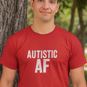 Autistic AF Shirt Funny Autism Awareness Tee Neurodivergent Unisex Cotton Graphic T Shirt Gift for Autistic Adults Mental Health Apparel