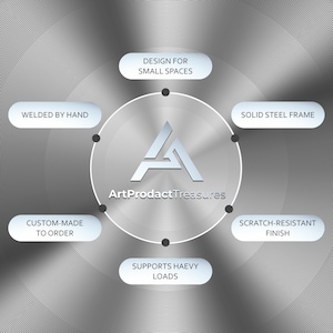 May include: A silver-toned graphic with text that reads "Design for Small Spaces", "Welded by Hand", "Custom-Made to Order", "Supports Heavy Loads", "Scratch-Resistant Finish", and "Solid Steel Frame". The logo "ArtProductTreasures" is in the center.