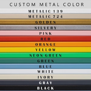 May include: A color chart titled CUSTOM METAL COLOR displaying fifteen horizontal bars in various shades including metallic 139, metallic 724, golden, silvery, pink, red, orange, yellow, neon green, green, blue, white, ivory, gray, and black.