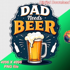 Dad needs Beer T-Shirt design, digital file, tumbler, DTF transfer, DTG, Transparent PNG file for T-shirt sublimation