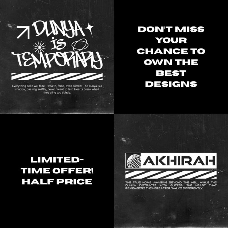 May include: Black and white graphic design with the text "Dunya is Temporary" and "Don't Miss Your Chance to Own the Best Designs". The design also includes the text "Limited-Time Offer! Half Price" and "Akhirah: The True Home Awaiting Beyond the Veil While the Dunya Distracts with Glitter, the Heart that Remembers the Hereafter Walks Differently."