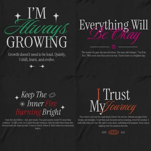 May include: Four inspirational quotes on a black background. The quotes are: "I'm Always Growing", "Everything Will Be Okay", "Keep The Inner Fire Burning Bright", and "I Trust My Journey".