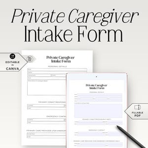 May include: A white Private Caregiver Intake Form, with the title at the top. The form is shown on paper and a tablet, with fillable fields for personal details, contact information, and emergency contacts. The form is editable in Canva and a fillable PDF.