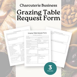May include: Three-page Grazing Table Request Form for a charcuterie business. The forms include sections for customer information, order details, guest count, style and theme, and dietary needs. The forms are white with black text.