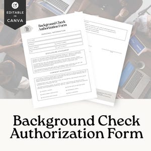 May include: White Background Check Authorization Form with sections for personal information, disclosure statement, and consent agreement. The form includes the text "Background Check Authorization Form" in a bold, elegant font. The image also includes the text "Editable in Canva".