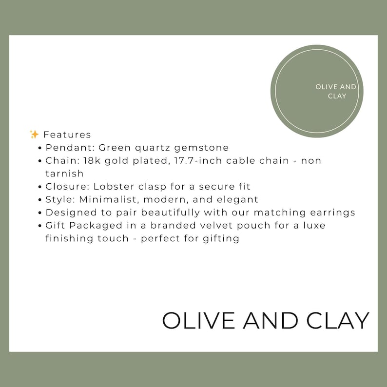 May include: A product description with the text "OLIVE AND CLAY". Features include a green quartz gemstone pendant on an 18k gold-plated, 17.7-inch cable chain with a lobster clasp. The style is minimalist and modern.