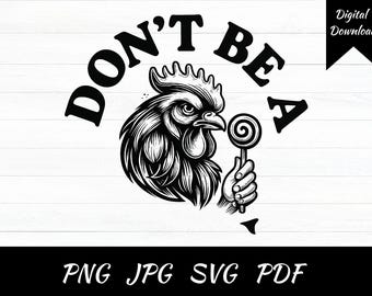Don't Be A C*ck Sucker Rooster SVG, Funny Sarcastic Design (Digital Download)