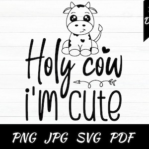 Holy cow I&#39;m Cute SVG - png - jpg - pdf - Cricut Cut File - Baby Cow svg - Digital Download - SVG Files - Newborn svg - cute moo cow svg
