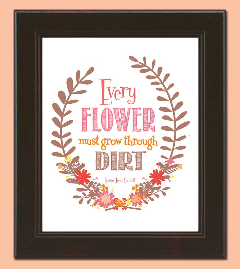 Every Flower Must Grow Through Dirt Printable 8x10 Poster, Instant Download, Print Yourself Motivational Art image 1