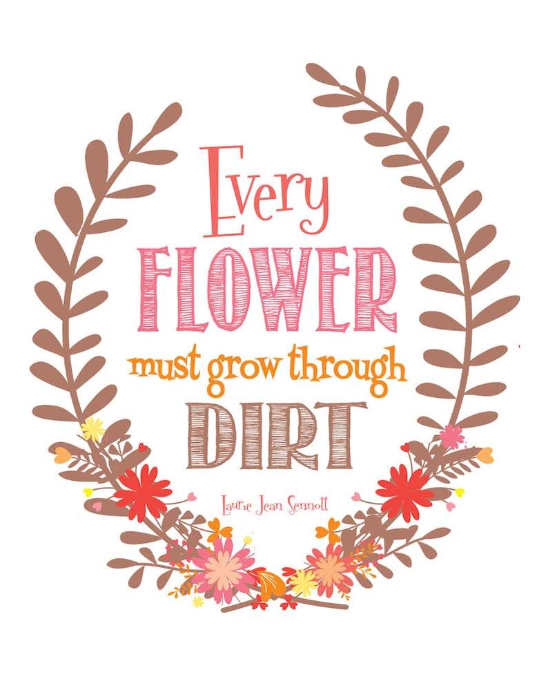 Every Flower Must Grow Through Dirt Printable 8x10 Poster, Instant Download, Print Yourself Motivational Art image 2