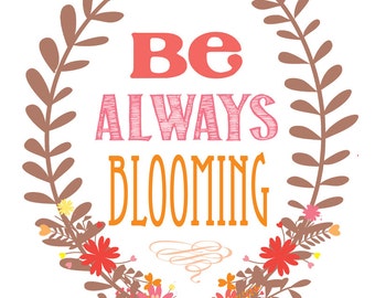 Be Always Blooming Printable 8x10 Poster, Instant Download, Print Yourself Laurel Wreath Floral Art