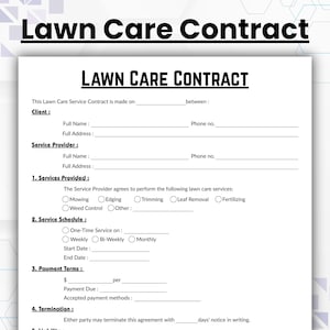 May include: A black and white lawn care contract form with sections for client and service provider information, services provided, service schedule, payment terms, termination, and liabilities. The form includes checkboxes for various lawn care services, such as mowing, edging, trimming, leaf removal, and fertilising.