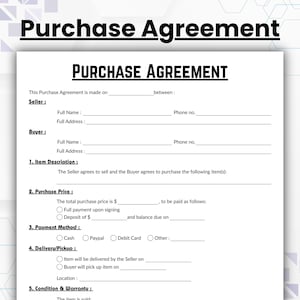 May include: A black and white purchase agreement form with the title "Purchase Agreement". The form includes sections for seller and buyer information, item description, purchase price, payment method, delivery or pickup, and condition and warranty.
