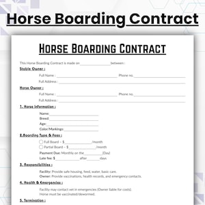 May include: A white horse boarding contract with black text. The document includes sections for stable owner, horse owner, horse information, boarding type & fees, responsibilities, health & emergencies, and termination.
