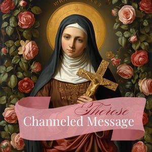 May include: A painting of a woman in a religious habit, holding a golden crucifix, surrounded by roses. The image features the text "Therese Channeled Message" on a pink banner. The woman has a halo and is set against a dark background.