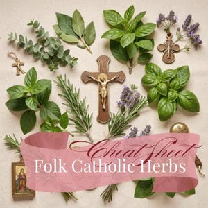 May include: An overhead shot features various herbs and religious items. A wooden cross with a gold Jesus figure is surrounded by sprigs of rosemary, basil, and lavender. The text "Cheat Sheet Folk Catholic Herbs" is displayed on a pink banner.
