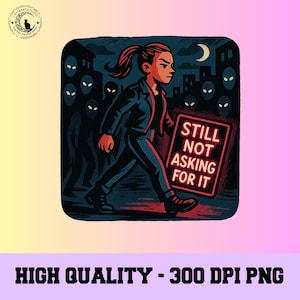 May include: Digital illustration of a person walking at night, holding a sign that reads "Still Not Asking For It." The artwork features a dark color palette with a crescent moon and shadowy figures in the background.