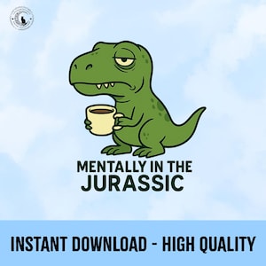 May include: A green cartoon dinosaur with a tired expression holding a coffee cup. The text "MENTALLY IN THE JURASSIC" is below the dinosaur. The image is on a light blue background.