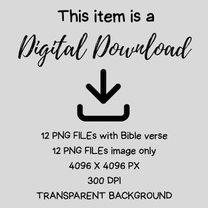 May include: A digital download graphic with the text "This item is a Digital Download" in black script. Below is a downward-pointing arrow icon. Additional text includes "12 PNG FILES with Bible verse" and "TRANSPARENT BACKGROUND."
