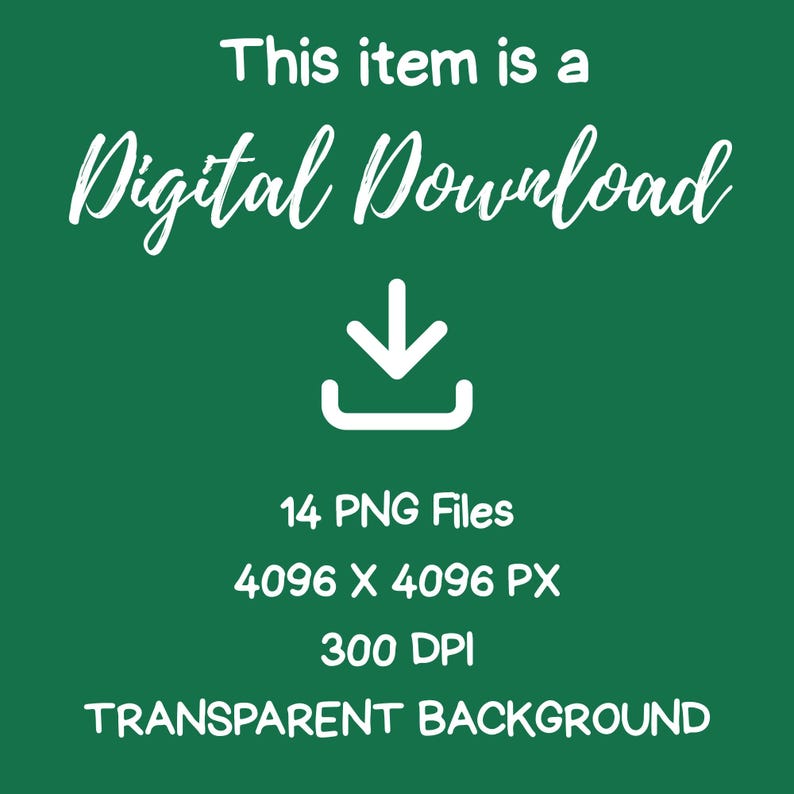 May include: A green background with white text that reads "This item is a Digital Download." Below the text is a white download icon. The image also states "14 PNG Files, 4096 X 4096 PX, 300 DPI, TRANSPARENT BACKGROUND."