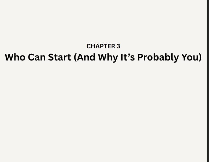 May include: A light beige background with black text that reads "CHAPTER 3" above the text "Who Can Start (And Why It's Probably You)". The text is centered.