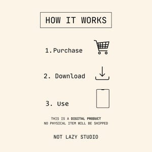 May include: A cream-coloured graphic with the text "HOW IT WORKS" at the top. Below, numbered steps explain the process: Purchase, Download, and Use. Icons include a shopping cart, a downward arrow, and a smartphone. The text "THIS IS A DIGITAL PRODUCT NO PHYSICAL ITEM WILL BE SHIPPED" is also included.