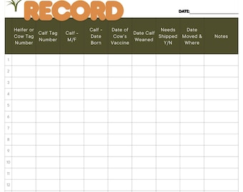 May include: A printable cattle record sheet with columns for heifer or cow tag number, calf tag number, calf sex, date born, date of cow's vaccine, date calf weaned, needs shipped, date moved and where, and notes.