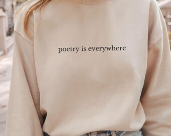 Poetry Is Everywhere Sweatshirt, Minimalist Literary Quote Crewneck, Bookish Gift for Writers Poets and Readers