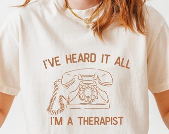 Ive Heard it All Funny Therapist Tee, Minimalist Shirt for Therapist, Vintage Comfort Colors Tee