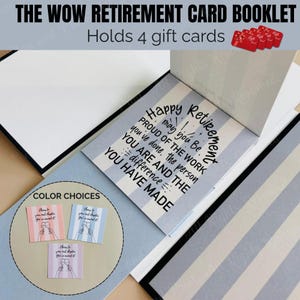 May include: A retirement card booklet with the text "THE WOW RETIREMENT CARD BOOKLET" and "Holds 4 gift cards". The inside of the card has a message that says "Happy Retirement". The card has a blue and white striped design. There are three color choices for the gift cards.