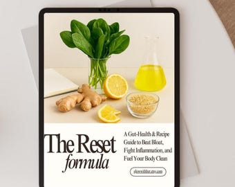 The Reset Formula: A Gut-Health & Recipe Guide to Beat Bloat, Fight Inflammation, and Fuel Your Body Clean