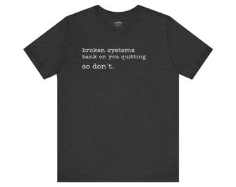 Broken Systems Don't Quit Tee - Dark Heather Gray