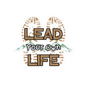 Lead Your Own Life Kiss-Cut Stickers - Water Bottle Sticker, Laptop Stickers, Inspirational Gifts, Hiking Stickers