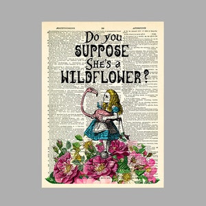 Alice in Wonderland Print Alice Wall Art do you suppose she's a wildflower Alice quotes Book Page Print unique gift for her Alice POSTER 077 image 2