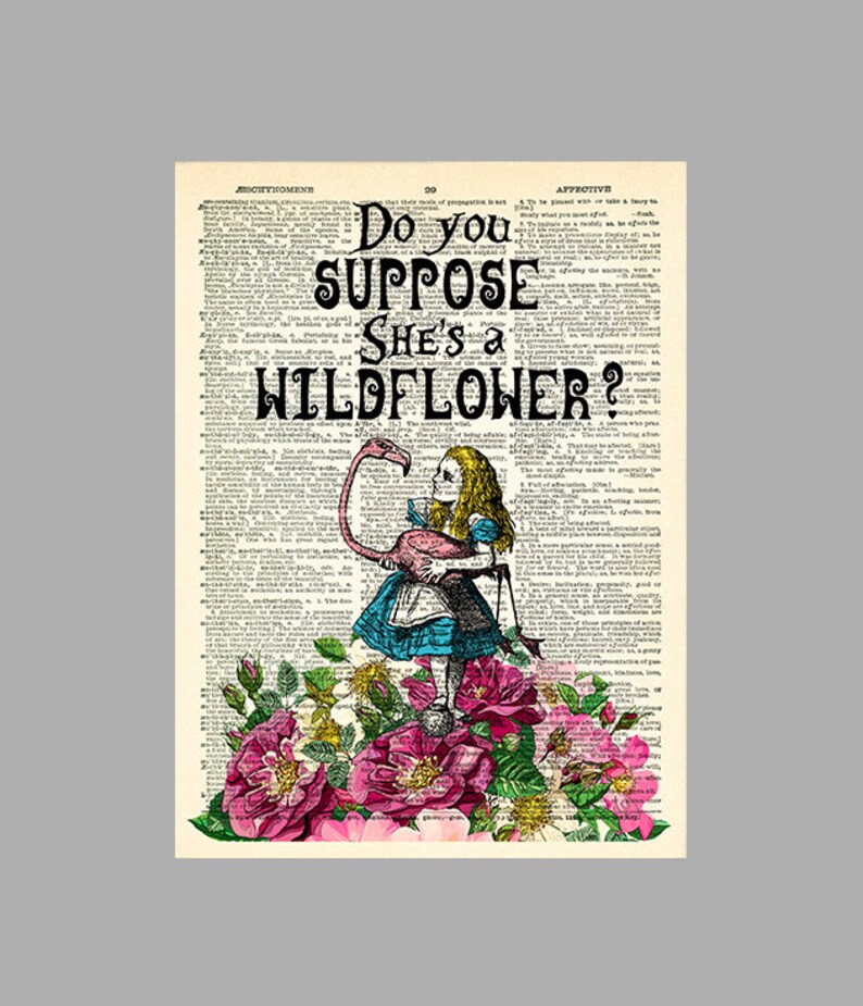 Alice in Wonderland Print Alice Wall Art do you suppose she's a wildflower Alice quotes Book Page Print unique gift for her Alice POSTER 077 image 2